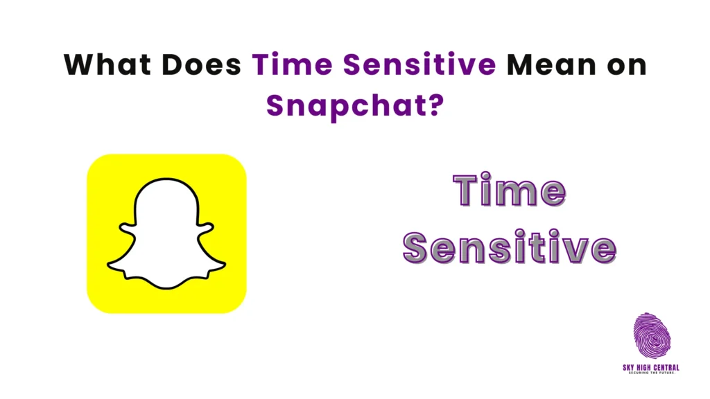 What Does Time Sensitive Mean on Snapchat?