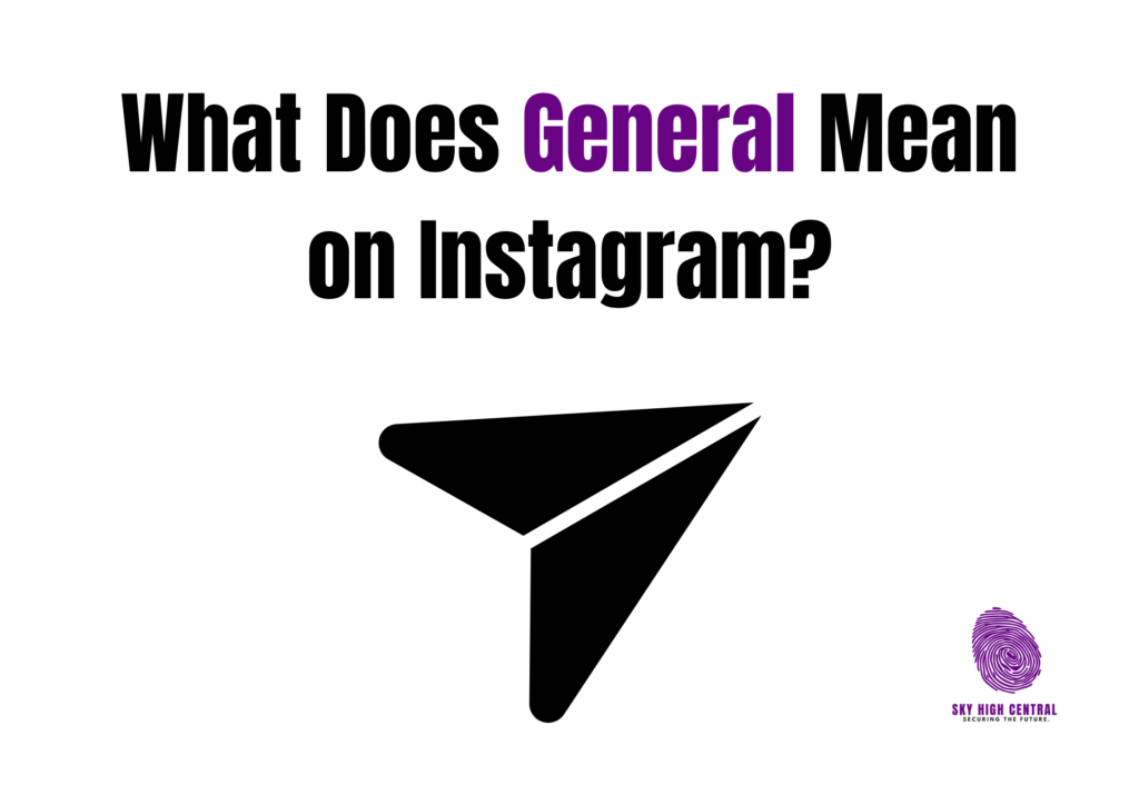 What Does General Mean on Instagram?