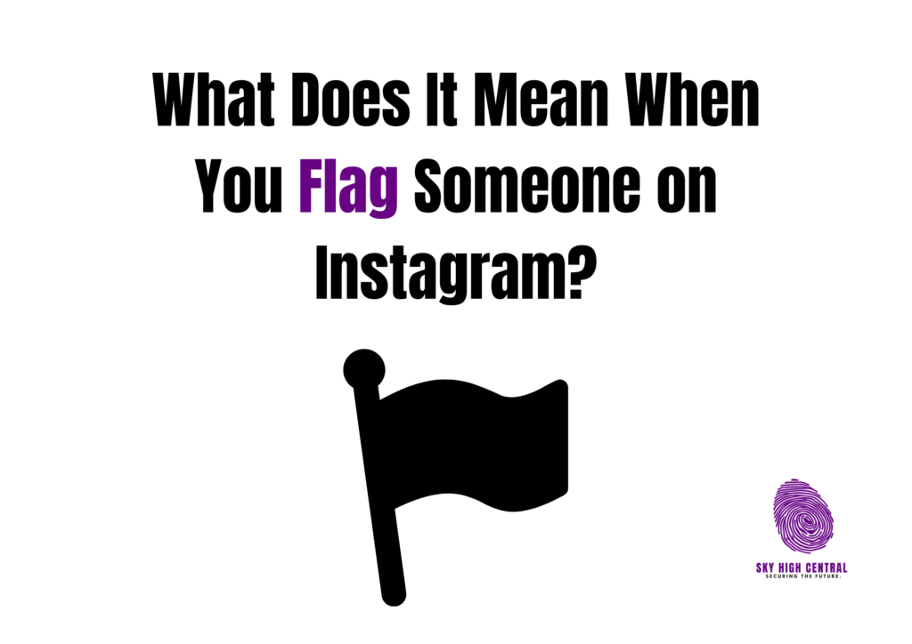 What Does It Mean When You Flag Someone on Instagram?