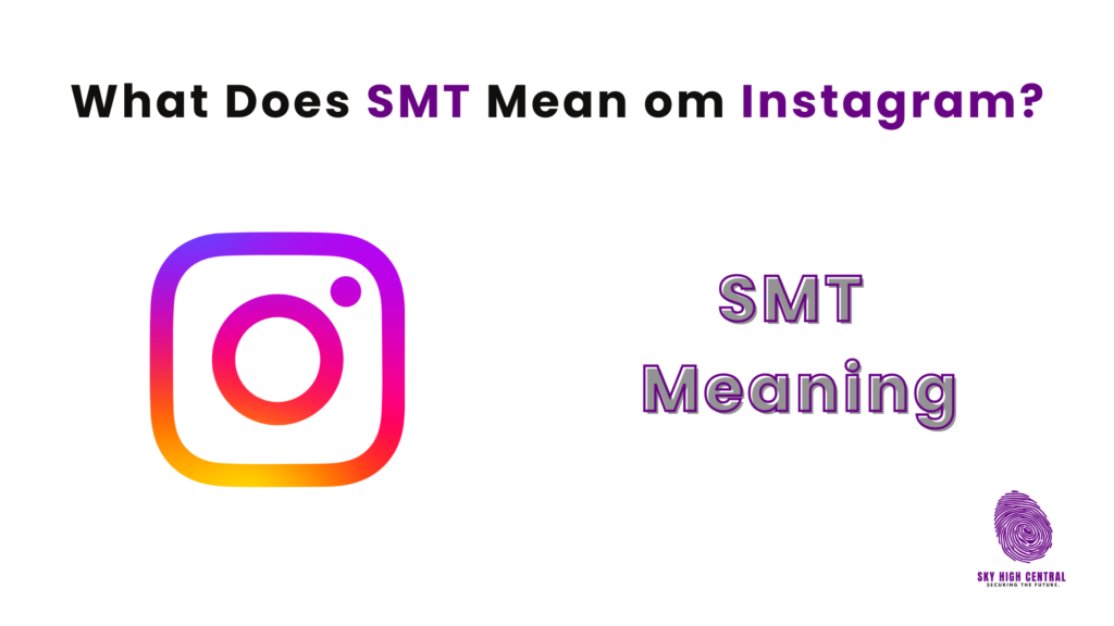 What does SMT mean on Instagram