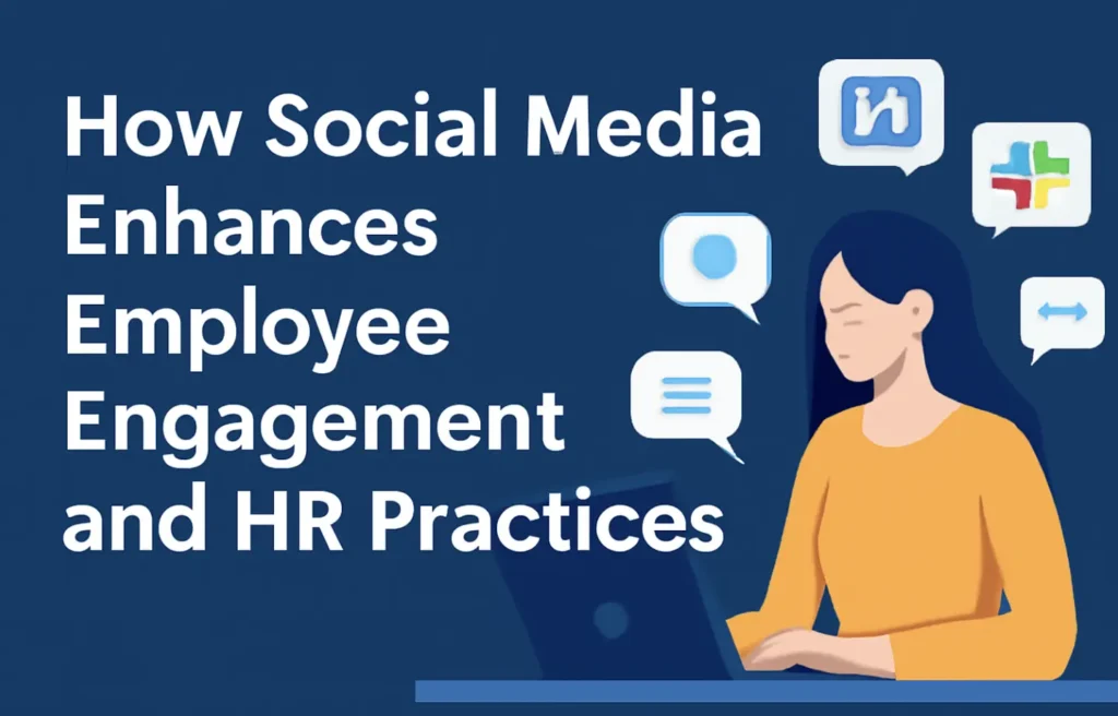 How Social Media Enhances Employee Engagement and HR Practices