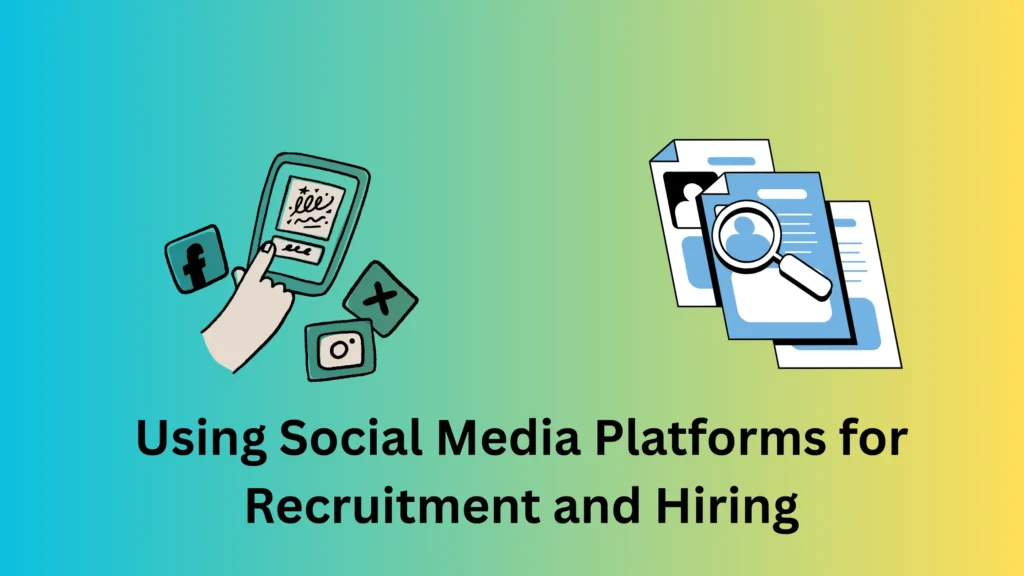 Using Social Media Platforms for Recruitment and Hiring
